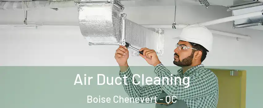  Air Duct Cleaning Boise Chenevert - QC