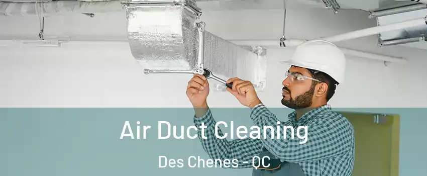  Air Duct Cleaning Des Chenes - QC