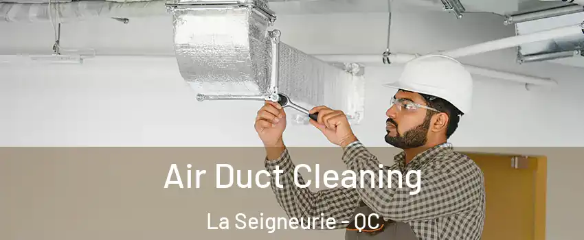  Air Duct Cleaning La Seigneurie - QC