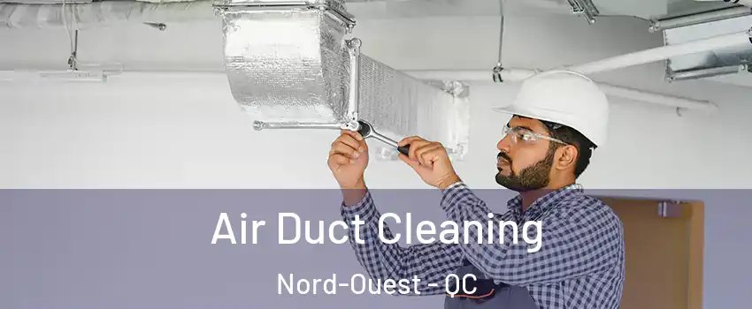  Air Duct Cleaning Nord-Ouest - QC