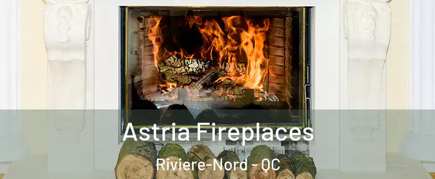  Astria Fireplaces Riviere-Nord - QC