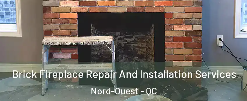  Brick Fireplace Repair And Installation Services Nord-Ouest - QC