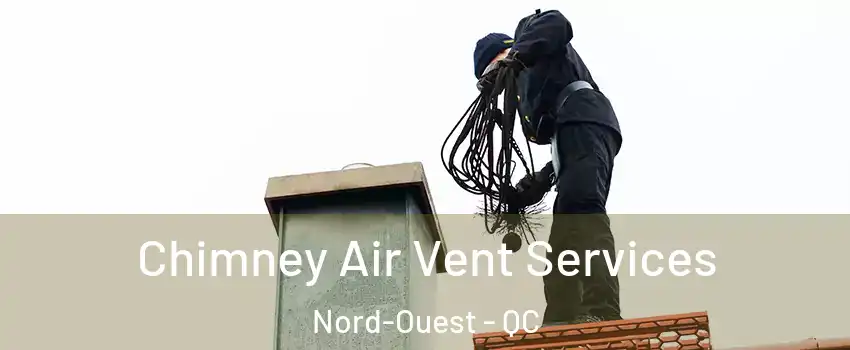  Chimney Air Vent Services Nord-Ouest - QC