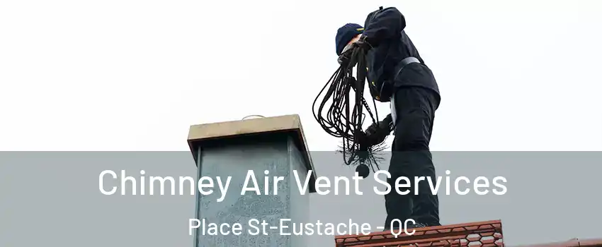  Chimney Air Vent Services Place St-Eustache - QC