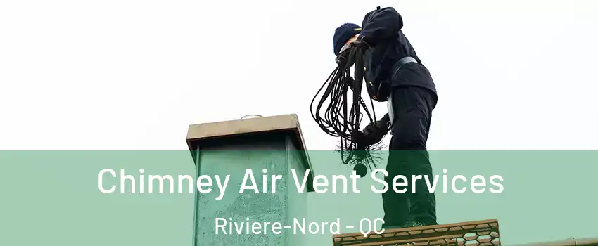  Chimney Air Vent Services Riviere-Nord - QC