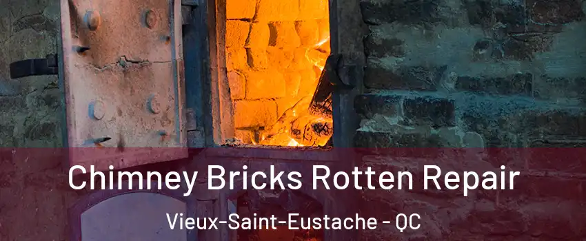  Chimney Bricks Rotten Repair Vieux-Saint-Eustache - QC