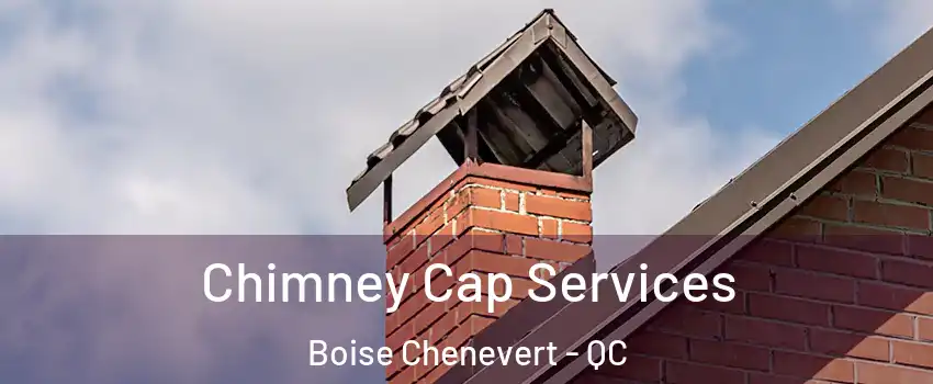  Chimney Cap Services Boise Chenevert - QC