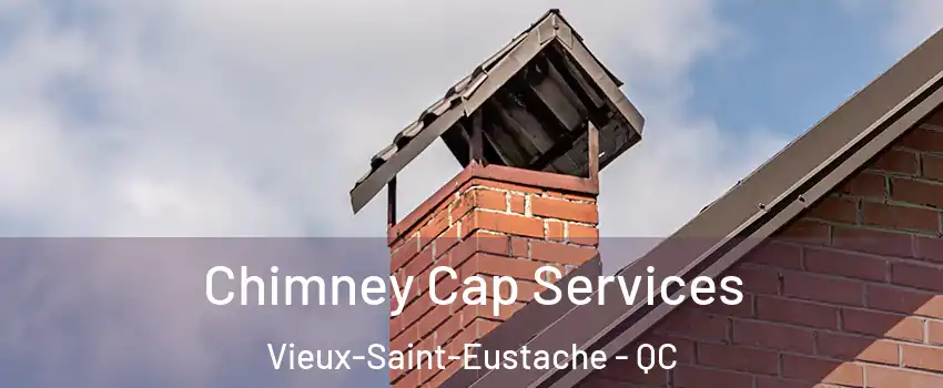  Chimney Cap Services Vieux-Saint-Eustache - QC