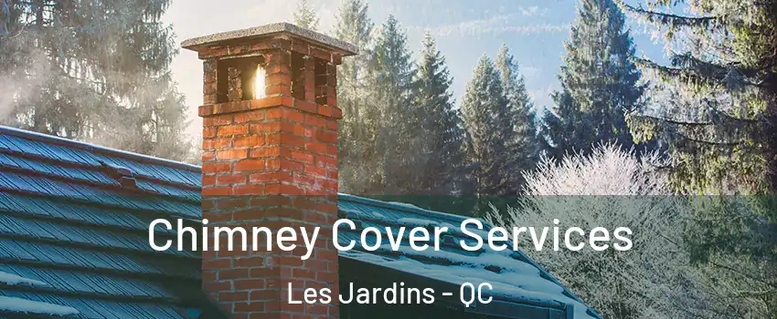  Chimney Cover Services Les Jardins - QC