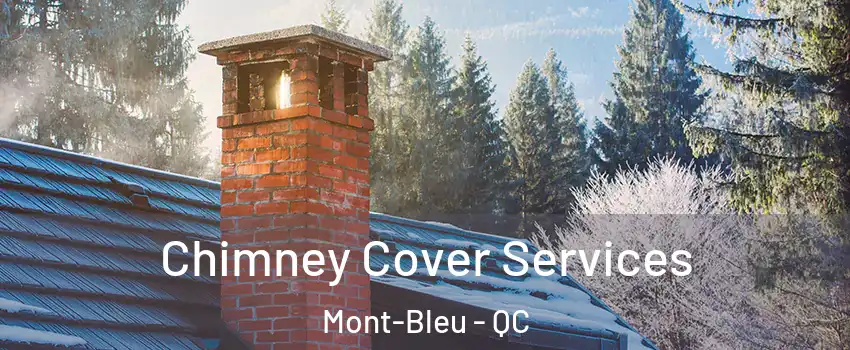  Chimney Cover Services Mont-Bleu - QC