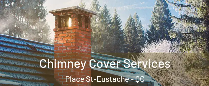  Chimney Cover Services Place St-Eustache - QC
