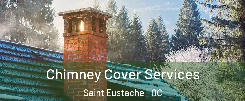  Chimney Cover Services Saint Eustache - QC