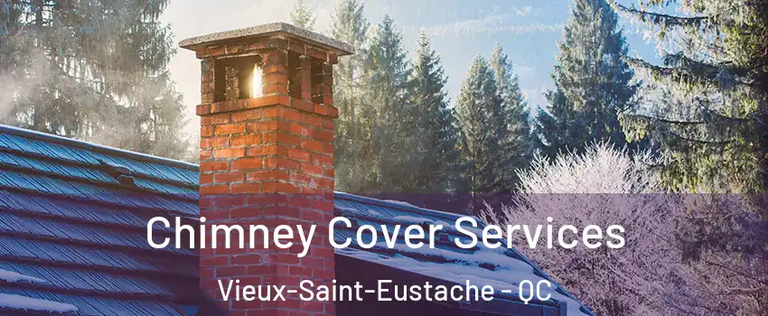  Chimney Cover Services Vieux-Saint-Eustache - QC