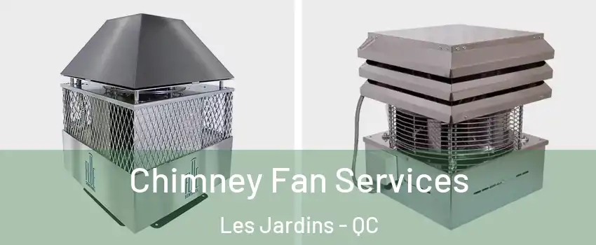  Chimney Fan Services Les Jardins - QC