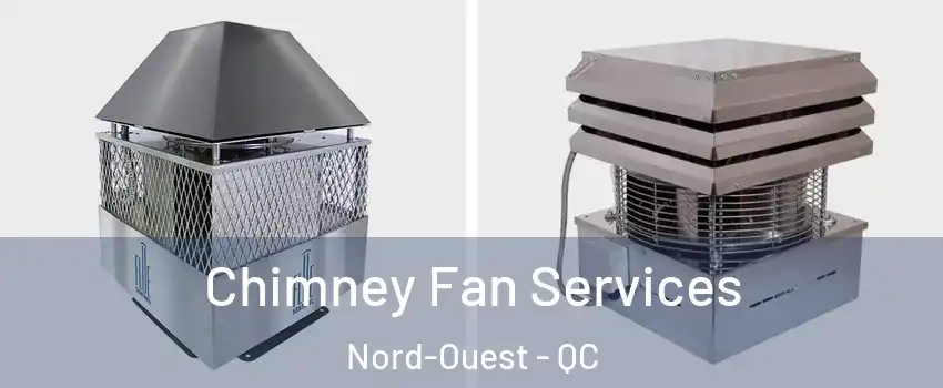  Chimney Fan Services Nord-Ouest - QC