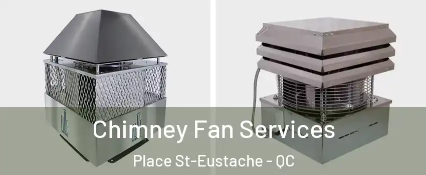  Chimney Fan Services Place St-Eustache - QC