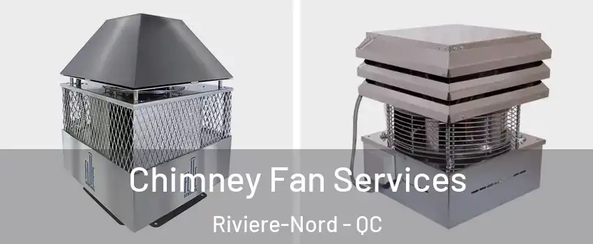  Chimney Fan Services Riviere-Nord - QC