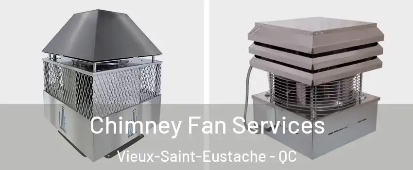  Chimney Fan Services Vieux-Saint-Eustache - QC