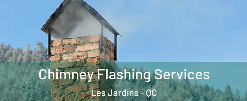 Chimney Flashing Services Les Jardins - QC