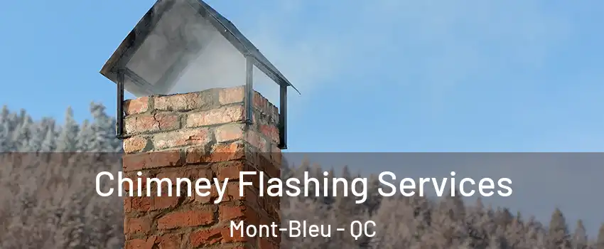 Chimney Flashing Services Mont-Bleu - QC