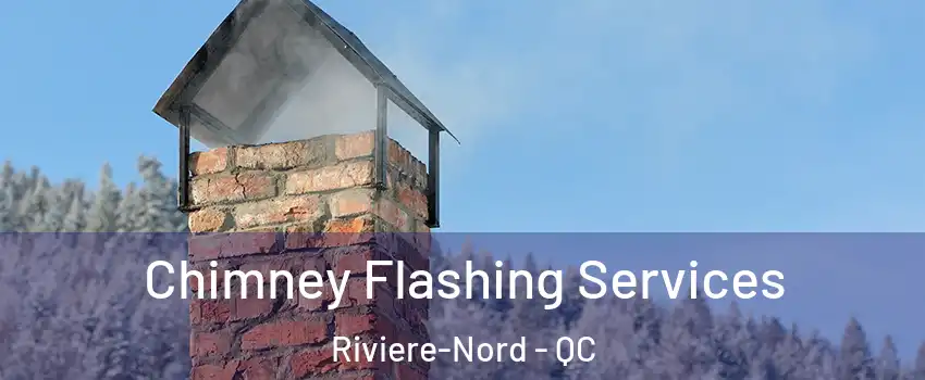 Chimney Flashing Services Riviere-Nord - QC