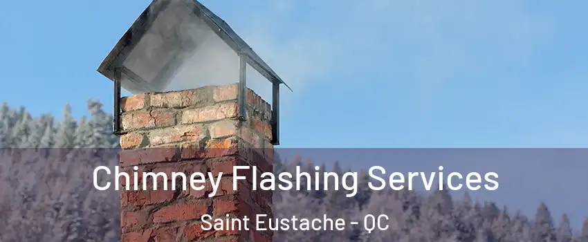 Chimney Flashing Services Saint Eustache - QC