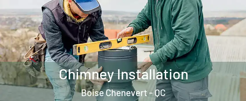  Chimney Installation Boise Chenevert - QC