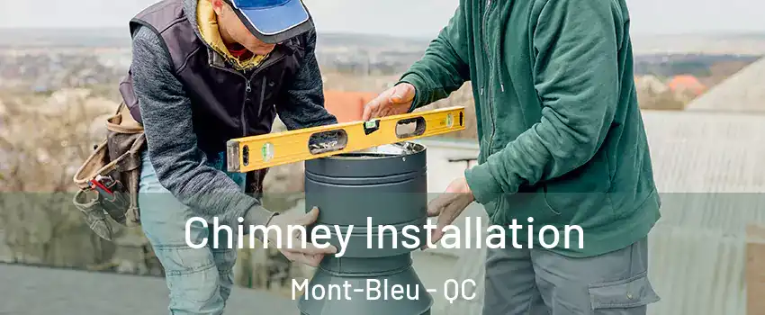  Chimney Installation Mont-Bleu - QC