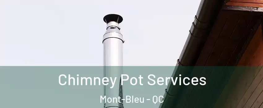  Chimney Pot Services Mont-Bleu - QC