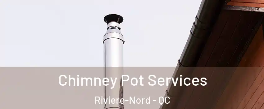  Chimney Pot Services Riviere-Nord - QC