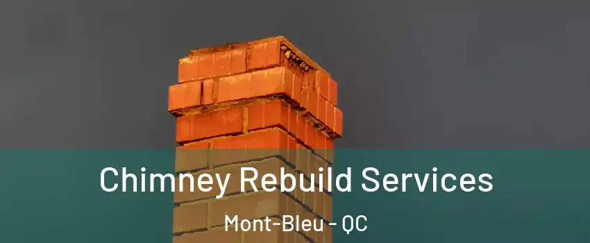 Chimney Rebuild Services Mont-Bleu - QC