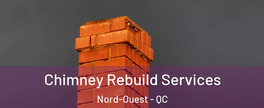  Chimney Rebuild Services Nord-Ouest - QC