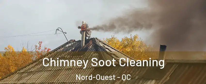  Chimney Soot Cleaning Nord-Ouest - QC