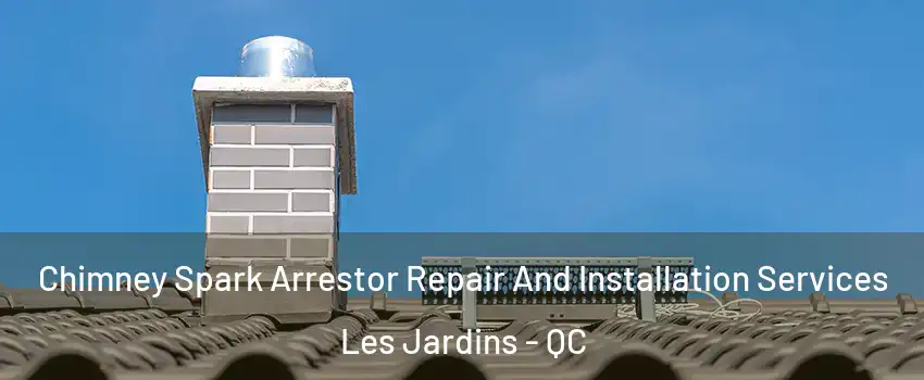  Chimney Spark Arrestor Repair And Installation Services Les Jardins - QC