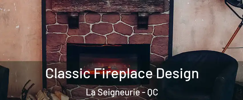  Classic Fireplace Design La Seigneurie - QC