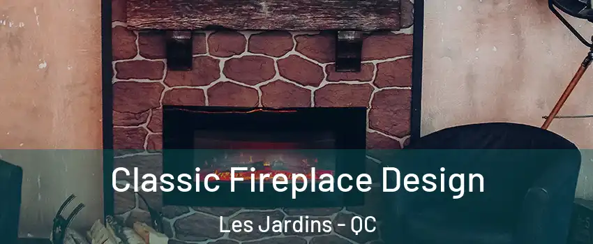  Classic Fireplace Design Les Jardins - QC