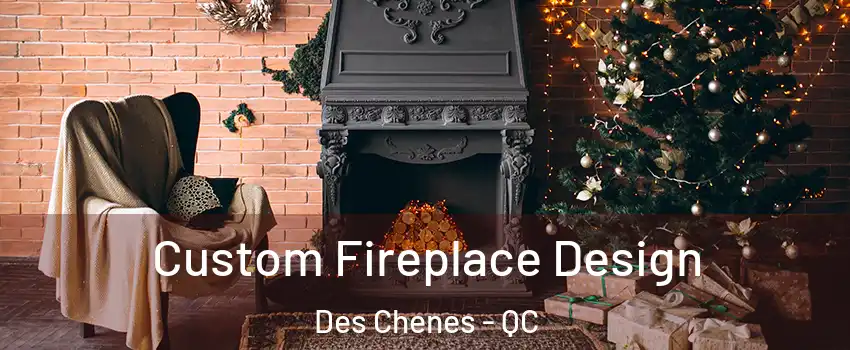  Custom Fireplace Design Des Chenes - QC