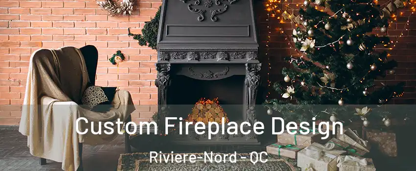  Custom Fireplace Design Riviere-Nord - QC