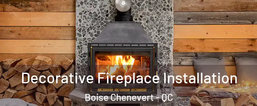  Decorative Fireplace Installation Boise Chenevert - QC