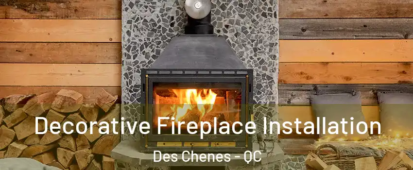  Decorative Fireplace Installation Des Chenes - QC