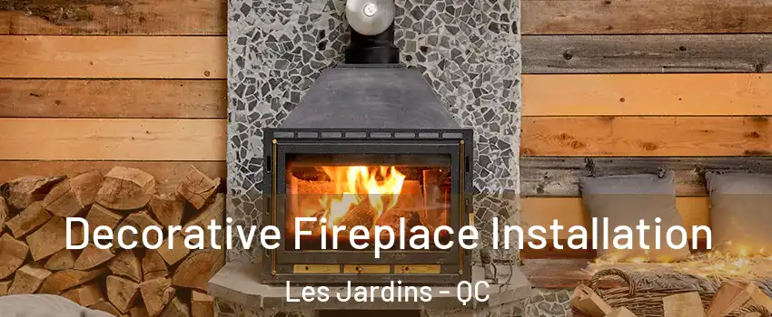  Decorative Fireplace Installation Les Jardins - QC