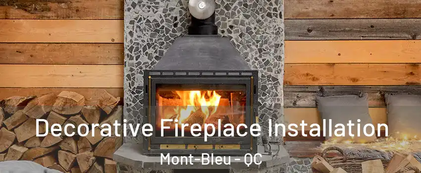  Decorative Fireplace Installation Mont-Bleu - QC