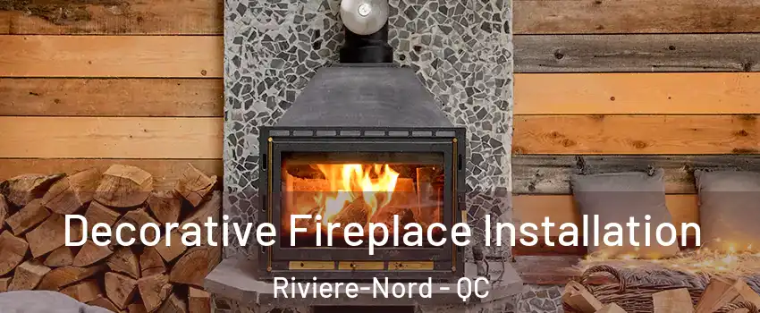  Decorative Fireplace Installation Riviere-Nord - QC