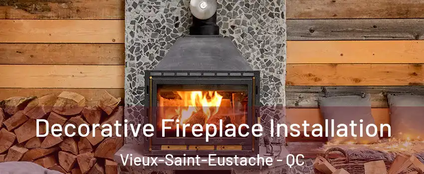  Decorative Fireplace Installation Vieux-Saint-Eustache - QC