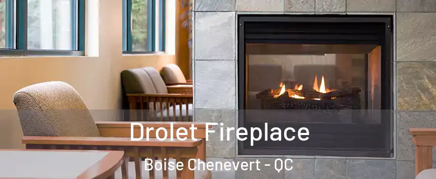 Drolet Fireplace Boise Chenevert - QC