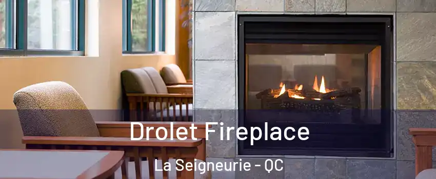 Drolet Fireplace La Seigneurie - QC
