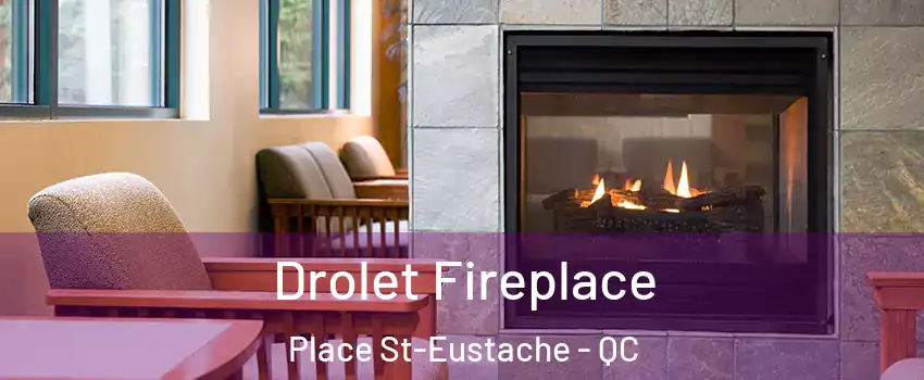 Drolet Fireplace Place St-Eustache - QC
