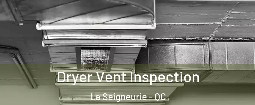  Dryer Vent Inspection La Seigneurie - QC