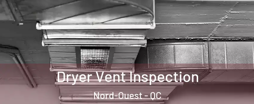  Dryer Vent Inspection Nord-Ouest - QC