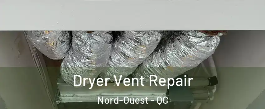  Dryer Vent Repair Nord-Ouest - QC